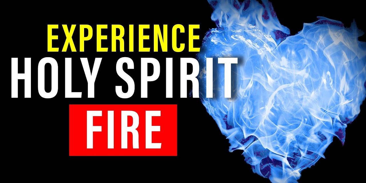 What Is Holy Spirit Fire & How To Get It 